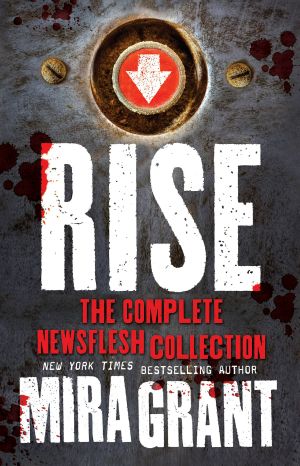 [Newsflesh #0.5, 3.10] • Rise